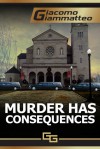 Murder Has Consequences - Giacomo Giammatteo