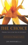 The Choice: Finding Life in the Face of Adversity -- Six Stories from a Therapist's Casebook - Jan Hatanaka