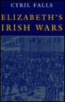 Elizabeth's Irish Wars - Cyril Falls