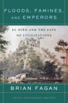 Floods, Famines, and Emperors: El Nino and the Fate of Civilizations - Brian M. Fagan