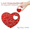 Love Remembered (A Very Short Romance) - Lisa Crane