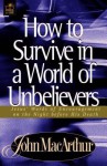 How to Survive in a World of Unbelievers - John F. MacArthur Jr.