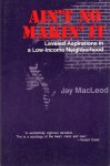 Ain't No Makin' It: Leveled Aspirations In A Low-income Neighborhood - Jay MacLeod