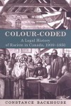 Colour-Coded: A Legal History of Racism in Canada, 1900-1950 - Constance Backhouse