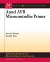 Atmel Avr Microcontroller Primer: Programming and Interfacing - Steven Barrett