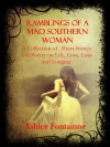 Ramblings of a Mad Southern Woman: A Collection of Short Stories and Poetry on Life, Love, Loss and Longing - Ashley Fontainne