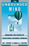 The Unbounded Mind: Breaking the Chains of Traditional Business Thinking - Ian I. Mitroff