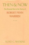 Then & Now: The Personal Past in the Poetry of Robert Penn Warren - Floyd C. Watkins