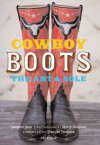 Cowboy Boots: Art and Sole - Jennifer June, Marty Snortum, Marty Yoakum