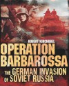 Operation Barbarossa: The German Invasion of Soviet Russia - Robert Kirchubel