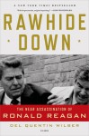 Rawhide Down: The Near Assassination of Ronald Reagan - Del Quentin Wilber