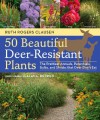 50 Beautiful, Deer-Resistant Plants: A Gardener's Guide to the Best Annuals, Bulbs, Ferns, Grasses, Herbs, Perennials, and Shrubs - Ruth Rogers Clausen, Alan L. Detrick