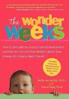 The Wonder Weeks. Eight predictable, age-linked leaps in your baby's mental development characterized by the three C's (Crying, Cranky, Clingy), a change ... and the development of new skills - Hetty Vanderijt, Frans Plooij