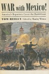 War with Mexico!: America's Reporters Cover the Battlefront - Tom Reilly, Manley Witten