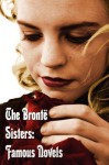 The Brontë Sisters: Famous Novels - Unabridged - Wuthering Heights, Agnes Grey, the Tenant of Wildfell Hall, Jane Eyre - Charlotte Brontë, Emily Brontë, Anne Brontë