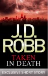 Taken in Death (In Death, #37.5) - J.D. Robb