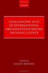 Challenging Acts of International Organizations Before National Courts - August Reinisch