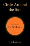 Circle Around the Sun: Book One of the Isis Project - M.D. Johnson