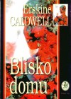 Blisko domu - Erskine Caldwell