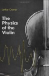 Physics of the Violin - Lothar Cremer, John S. Allen