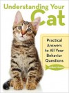 Understanding Your Cat: Practical Answers to All Your Behavior Questions - Arden Moore, Matt Ambre, Nancy Peterson