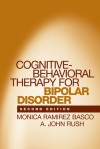 Cognitive-Behavioral Therapy for Bipolar Disorder - Monica Ramirez Basco, A. John Rush