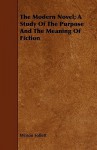 The Modern Novel; A Study of the Purpose and the Meaning of Fiction - Wilson Follett