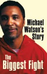 Michael Watson's Story: The Biggest Fight - Michael Watson, Steve Bunce