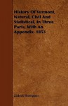 History of Vermont, Natural, Civil and Statistical, in Three Parts, with an Appendix. 1853 - Zadock Thompson