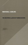 The Western Illusion of Human Nature: With Reflections on the Long History of Hierarchy, Equality and the Sublimation of Anarchy in the West, and Comparative Notes on Other Conceptions of the Human Condition - Marshall Sahlins