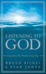 Listening to God: Experience His Presence Every Day - Bruce Bickel, Stan Jantz