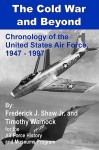 The Cold War and Beyond: Chronology of the United States Air Force, 1947-1997 - Frederick J. Shaw, Timothy Warnock