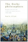 The Derby Philosophers: Science and Culture in British Urban Society, 1700-1850 - Paul A. Elliott