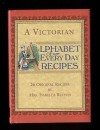 A Victorian Alphabet of Every Day Recipes - Isabella Beeton