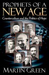 Prophets of a New Age: Counterculture and the Politics of Hope - Martin Green