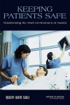Keeping Patients Safe: Transforming the Work Environment of Nurses - Ann Page, Committee on the Work Environment for Nurses and Patient Safety, Committee on Work Environment for Nurses