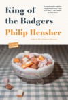 King of the Badgers: A Novel - Philip Hensher