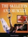 The Skeleton And Muscles - Steve Parker