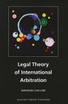 Legal Theory of International Arbitration - Emmanuel Gaillard