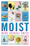 Moist: A Novel - Mark Haskell Smith