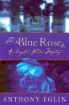 The Blue Rose - Anthony Eglin