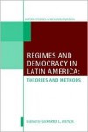 Regimes and Democracy in Latin America: Theories and Methods - Gerardo L. Munck