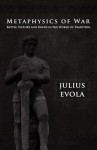 Metaphysics of War - Julius Evola, John Morgan