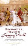 Georgette Heyer's Regency World - Jennifer Kloester