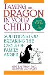 Taming the Dragon in Your Child: Solutions for Breaking the Cycle of Family Anger - Meg Eastman