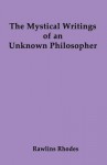 The Mystical Writings of an Unknown Philosopher - Rawlins Rhodes