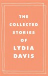 The Collected Stories of Lydia Davis - Lydia Davis