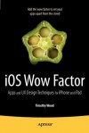 IOS Wow Factor: UX Design Techniques for iPhone and iPad - Tim Wood