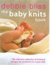 The Baby Knits Book: The Ultimate Collection of Knitwear Designs for Newborns to 3-Year-Olds - Debbie Bliss