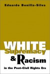 White Supremacy and Racism in the Post-Civil Rights Era - Eduardo Bonilla-Silva